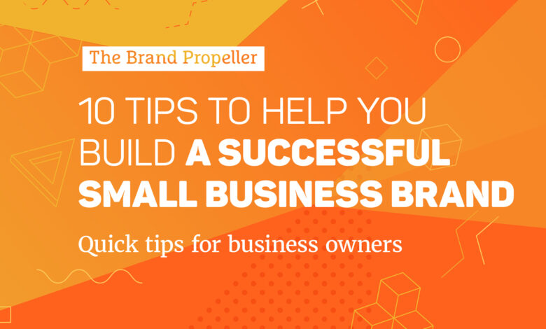 10 tips for creating an effective small business brand experience