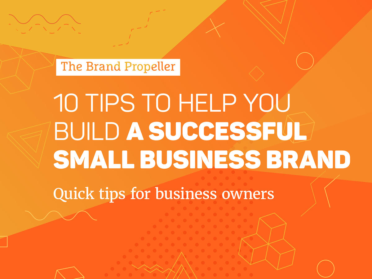 Steps 10 tips for creating an effective small business brand experience