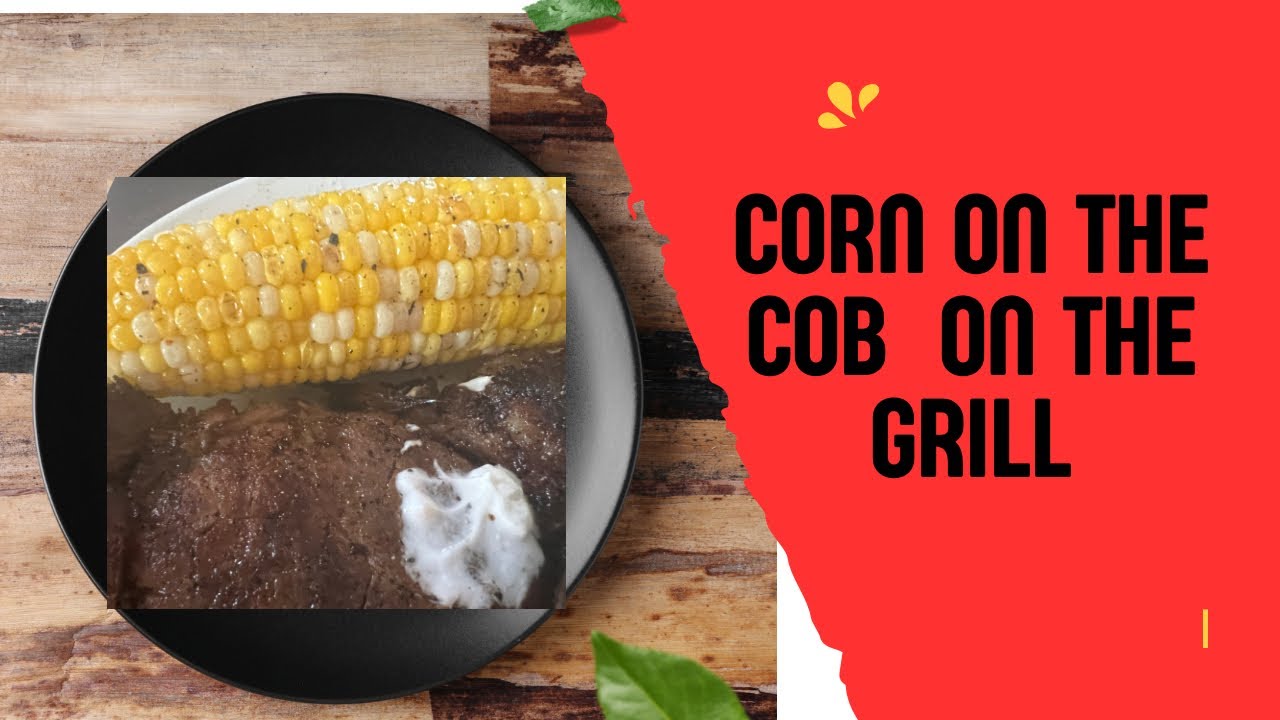 For the love of cob how should i grill my sweet corn