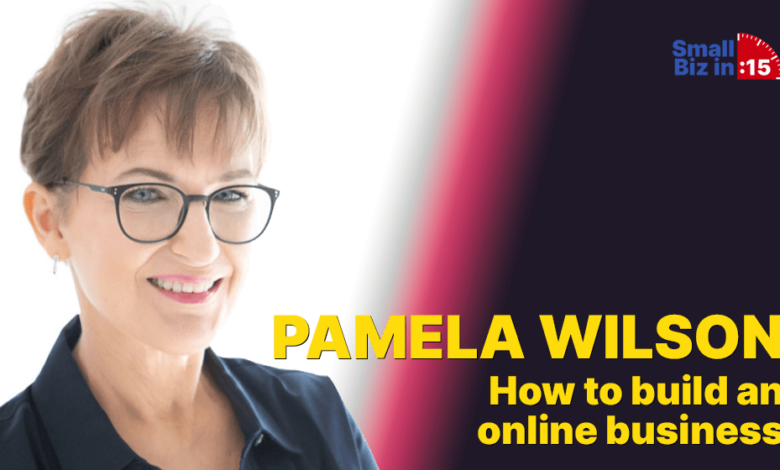 Small biz in 15 pamela wilson on how to build an online business