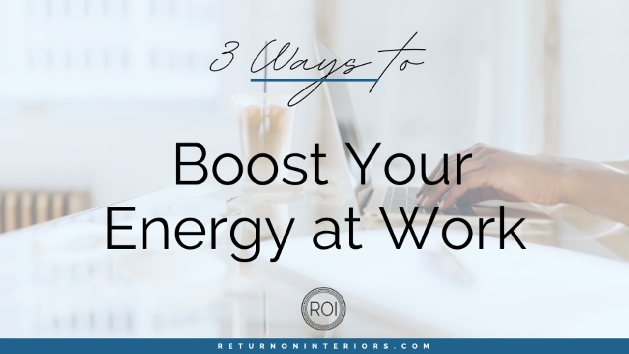 3 simple ways to improve your energy your work